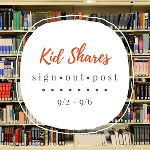 ***CLOSED***  Kid Shares Sign Outs 9/2-9/6